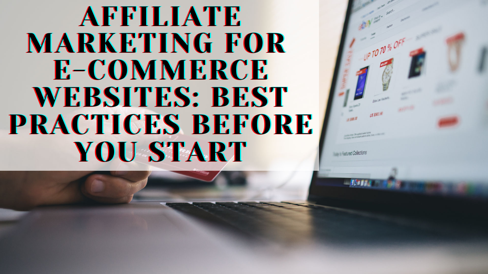 Affiliate Marketing for E-commerce Websites: Best Practices before you start