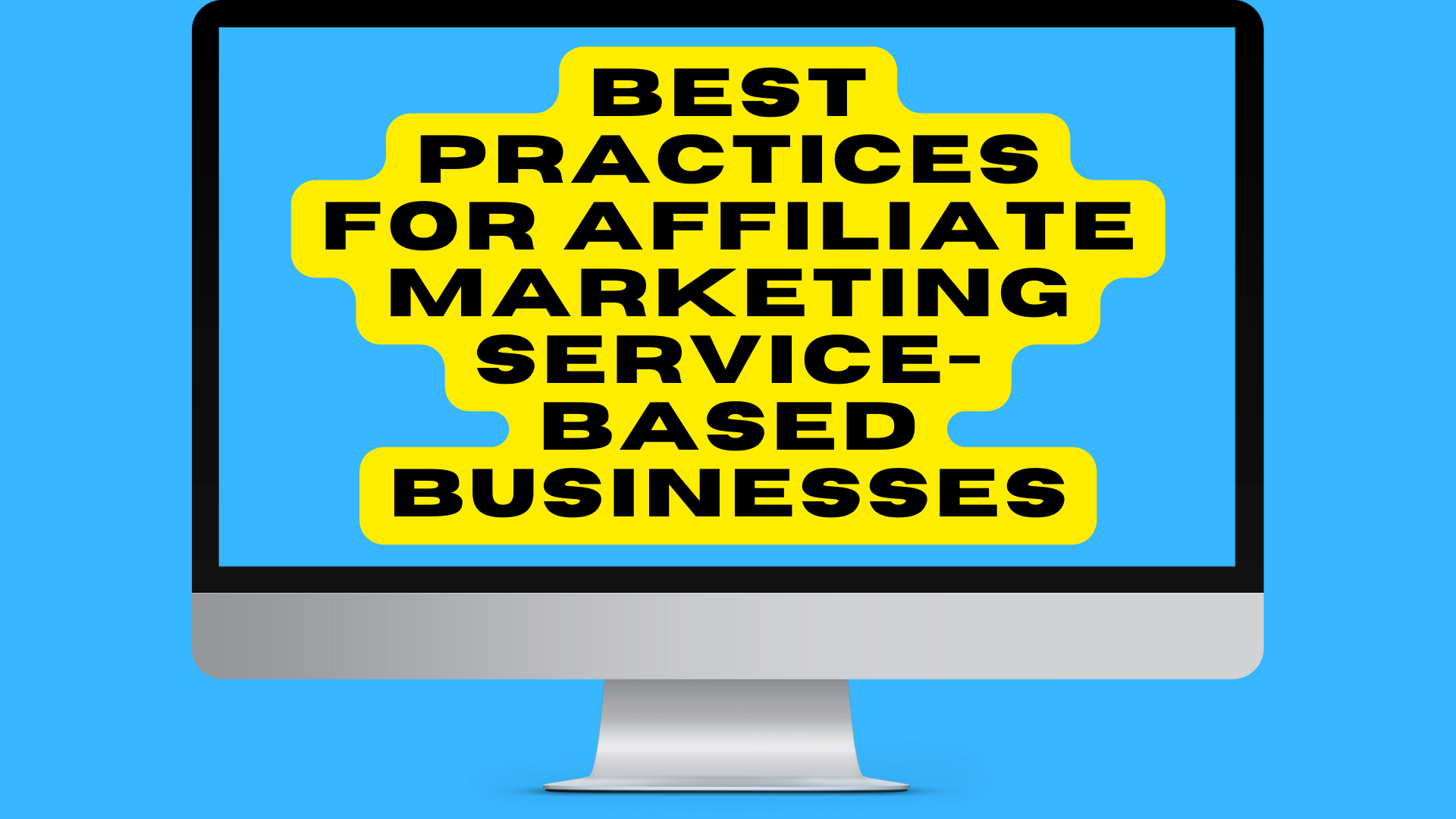 Best Practices for Affiliate Marketing Service-Based Businesses