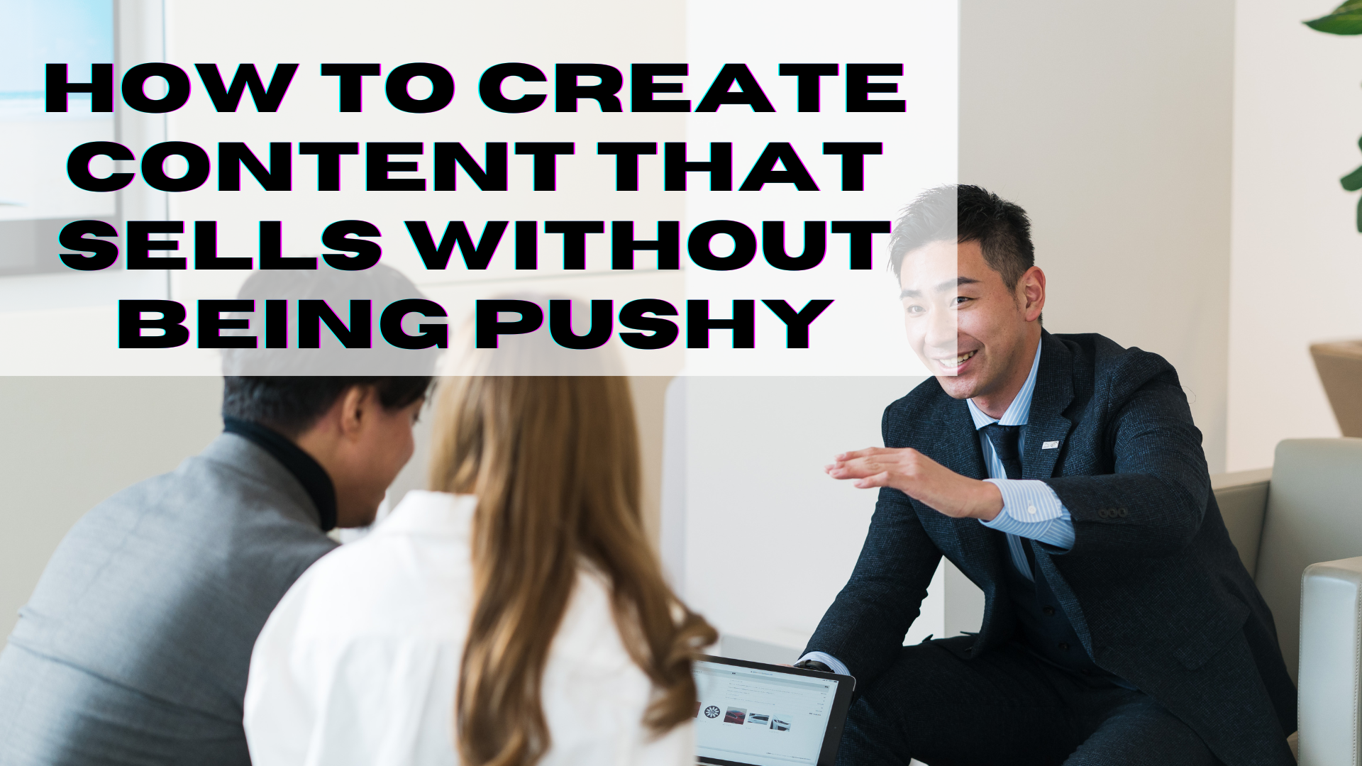 How to Create Content That Sells Without Being Pushy