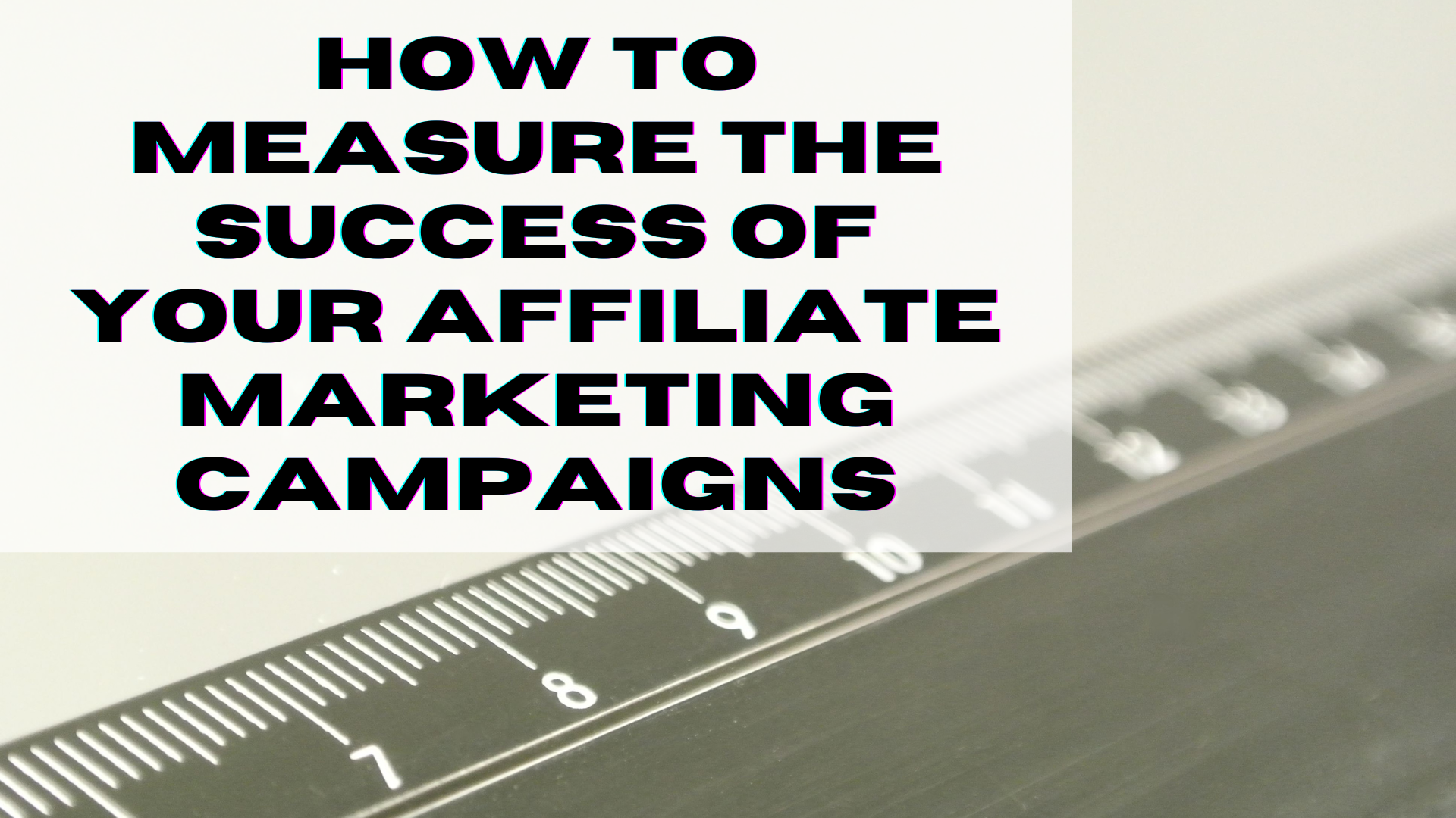 How to Measure the Success of Your Affiliate Marketing Campaigns